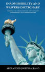 Inadmissibility and Waivers Dictionary: Defining the Various Grounds and Waivers of Inadmissibility in US Immigration Law