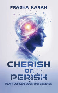 Title: Cherish or Perish: Klar Denken Oder Untergehen, Author: Prabha Karan