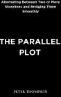 The Parallel Plot: Alternating Between Two or More Storylines and Bridging Them Smoothly