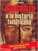 Jesucristo o La Historia Falsificada