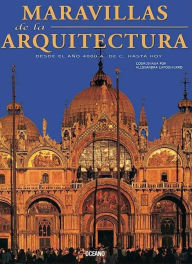 Maravillas de la arquitectura: Desde el ano 4000 A. de C. hasta hoy