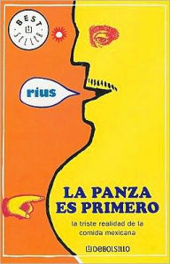 La panza es primero/ The Belly Is First : La Triste Realidad De La Comida Mexicana/ the Sad Reality of the Mexican Food