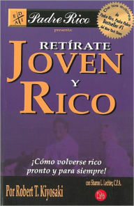 Retirate joven y rico (Rich Dad's Retire Young Retire Rich)