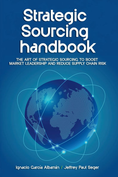 Strategic Sourcing Handbook: The art of strategic sourcing to boost market leadership and reduce supply chain risk