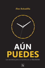 Title: A�n puedes: Los secretos para convertirte en un BlackSeller, Author: Alex Bobadilla