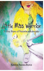 Little Miss Warrior: A True Story of Victorious Surrender