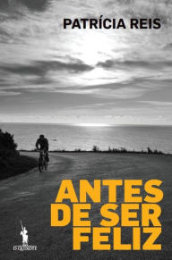 Title: Antes de Ser Feliz, Author: Patrícia Reis