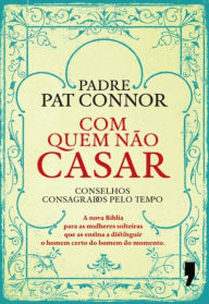 Title: Com Quem Não Casar, Author: Father Pat Connor