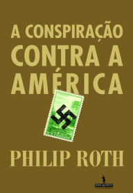 Title: A Conspiração Contra a América (The Plot Against America), Author: Philip Roth