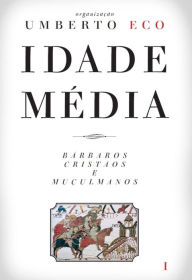 Title: Idade Média ¿ Bárbaros, cristãos e muçulmanos, Author: Umberto Eco