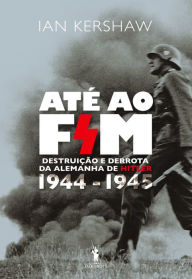 Title: Até ao Fim, Author: Ian Kershaw