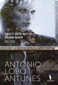 Title: Não É Meia Noite Quem Quer, Author: Antonio Lobo Antunes