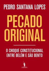 Title: Pecado original - O choque constitucional entre Belém e São Bento, Author: Pedro Santana Lopes