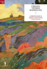 Title: A Imensa Boca Dessa Angústia e outras histórias, Author: Urbano Tavares Rodrigues