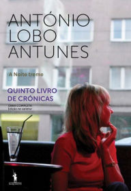 Title: A Noite Treme, Author: Antonio Lobo Antunes