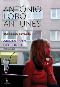 Title: Que é do Seu Carro, Pai?, Author: Antonio Lobo Antunes