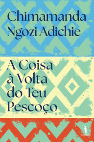 Title: A Coisa à Volta do Teu Pescoço (The Thing Around Your Neck), Author: Chimamanda Ngozi Adichie