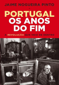 Title: Portugal: Os Anos do Fim, Author: Jaime Nogueira Pinto