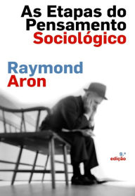 Title: As Etapas do Pensamento Sociológico, Author: Raymond Aron