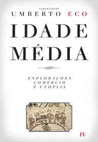 Title: Idade Média ¿ Explorações, Comércio e Utopias, Author: Umberto Eco