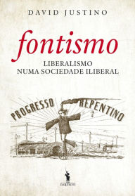 Title: Fontismo - Liberalismo Numa Sociedade Iliberal, Author: David Justino