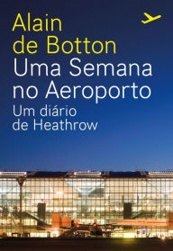 Title: Uma Semana no Aeroporto, Author: Alain de Botton