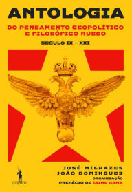 Title: Antologia do Pensamento Geopolítico e Filosófico Russo (Século IX ¿ Século XXI), Author: João;Milhazes Domingues
