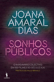 Title: Sonhos Públicos: O Imaginário Colectivo em 100 Filmes do Século XXI, Author: Joana Amaral Dias
