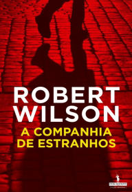 Title: A Companhia de Estranhos, Author: Robert Wilson