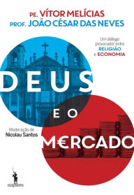 Title: Deus e o Mercado: Um Diálogo Provocador entre Religião e Economia, Author: Vítor;Santos Melícias