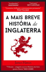 Title: A Mais Breve História de Inglaterra, Author: James Hawes