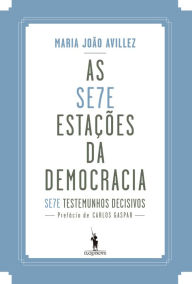 Title: As Sete Estações da Democracia Portuguesa, Author: Maria João Avillez