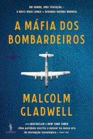 Title: A Máfia dos Bombardeiros (The Bomber Mafia), Author: Malcolm  Gladwell