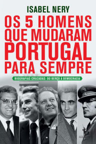 Title: Os 5 Homens Que Mudaram Portugal Para Sempre, Author: Isabel Nery