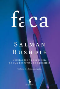 Title: Faca - Meditações na Sequência de Uma Tentativa de Homicídio, Author: Salman Rushdie