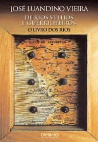 Title: De Rios Velhos e Guerrilheiros I O Livro dos Rios, Author: José Luandino Vieira