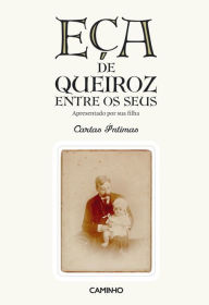 Title: Eça de Queiroz Entre os Seus, Author: Org. Maria de Eça de Queiroz