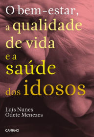 Title: O bem-estar, a qualidade de vida e a saúde dos idosos, Author: Luís;Menezes Nunes