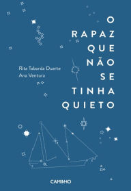 Title: O Rapaz Que Não Se Tinha Quieto, Author: Rita Taborda Duarte