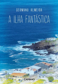 Title: A Ilha Fantástica, Author: Germano Almeida