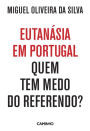 Eutanásia em Portugal: Quem Tem Medo do Referendo?