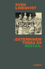 Title: Exterminem Todas as Bestas, Author: Sven Lindqvist