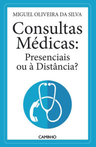 Title: Consultas Médicas: Presenciais ou à Distância, Author: Miguel Oliveira da Silva