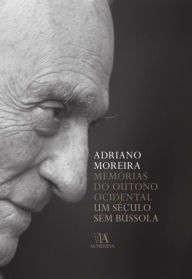 Title: Memórias do Outono Ocidental - Um Século sem Bússola, Author: Adriano Moreira