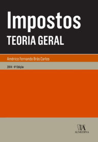 Title: Impostos - Teoria Geral - 4.ª Edição, Author: Américo Brás Carlos