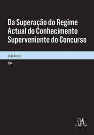 Title: Da Superação do Regime Actual do Conhecimento Superveniente do Concurso, Author: João Pedro Lopes Costa