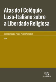 Title: Atas do I Colóquio Luso-Italiano sobre a Liberdade Religiosa, Author: Paulo Pulido Adragão