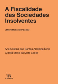 Title: A Fiscalidade das Sociedades Insolventes, Author: Ana Cristina Dos Santos Arromba Dinis Cidália Maria da Mota Lopes