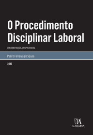 Title: O Procedimento Disciplinar Laboral, Author: Pedro Ferreira de Sousa