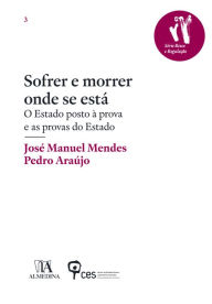 Title: Sofrer e morrer onde se está - O Estado posto à prova e as provas do Estado, Author: Pedro Araújo